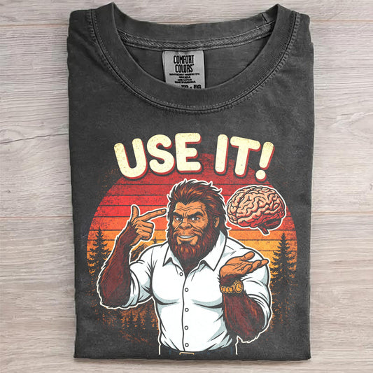 Use It! – Funny Bigfoot Brain Meme Shirt