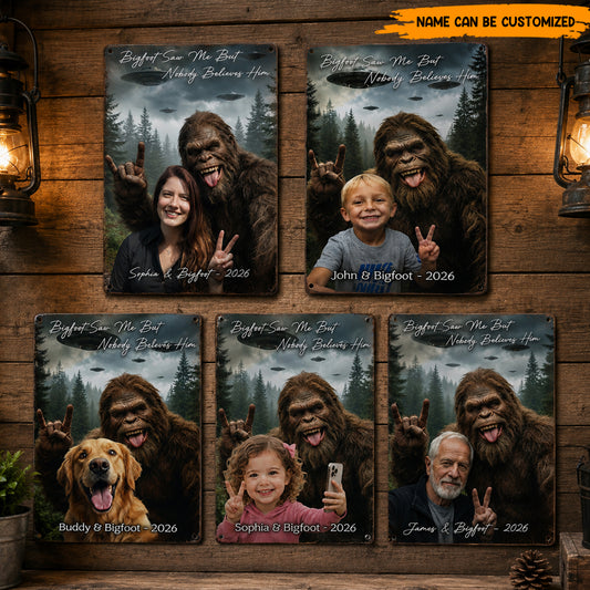 Personalized Bigfoot Saw Me But Nobody Believes Him Metal Sign