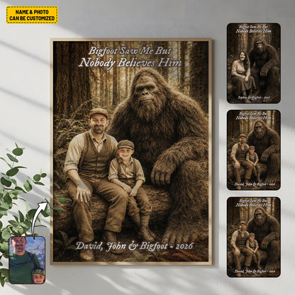 Bigfoot Saw Me But Nobody Believes Him - Personalized Poster Canvas Ver13