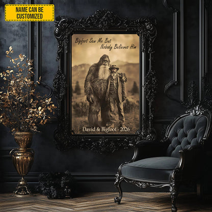Bigfoot Saw Me But Nobody Believes Him - Personalized Poster Canvas