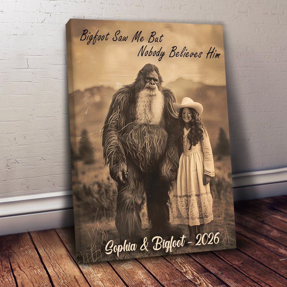 Bigfoot Saw Me But Nobody Believes Him - Personalized Poster Canvas