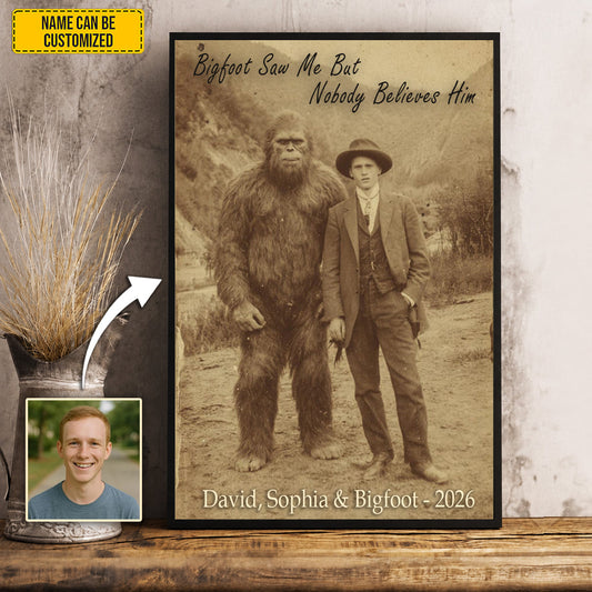 Bigfoot Saw Me But Nobody Believes Him - Personalized Poster Canvas