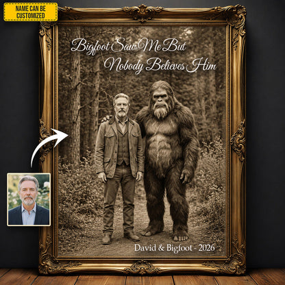 Bigfoot Saw Me But Nobody Believes Him - Personalized Poster Canvas