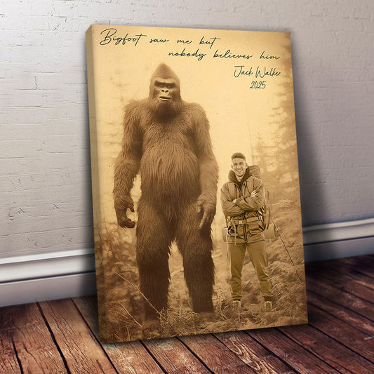 Bigfoot Saw Me But Nobody Believes Him - Personalized Poster Canvas