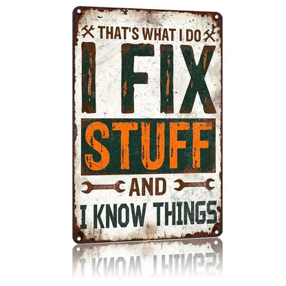 That's What I Do I Fix Stuff And I Know Things Metal Sign
