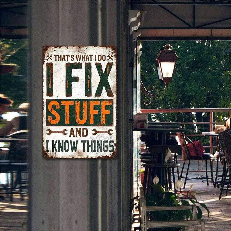 That's What I Do I Fix Stuff And I Know Things Metal Sign