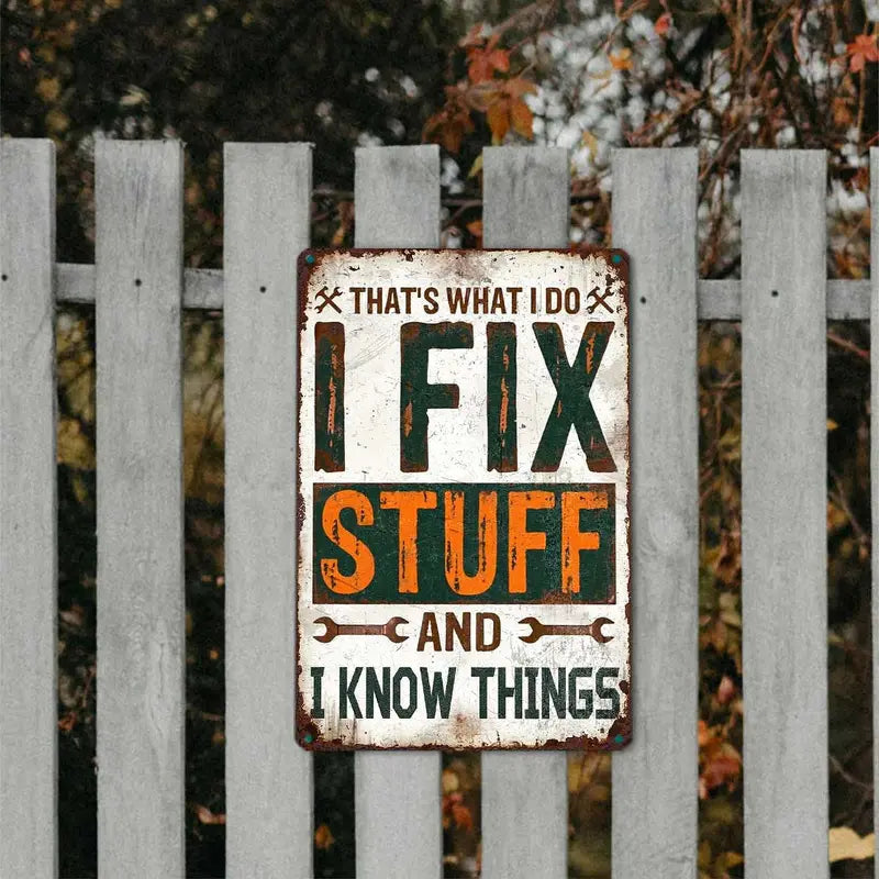That's What I Do I Fix Stuff And I Know Things Metal Sign