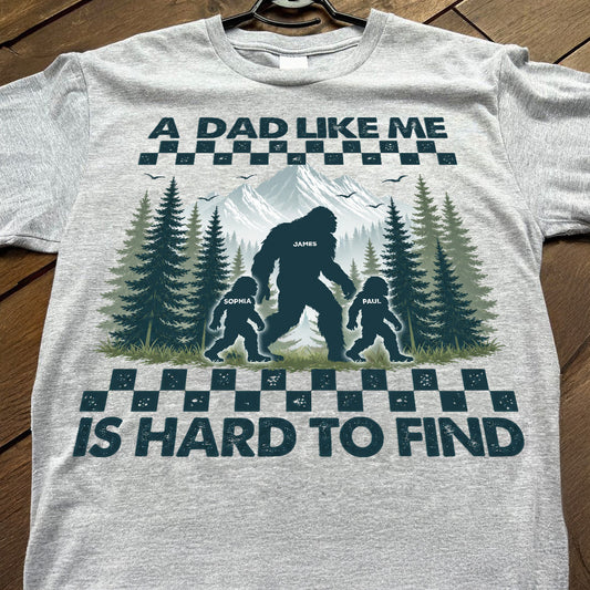 A Dad Like Me Is Hard To Find – Personalized Bigfoot Father’s Day Shirt