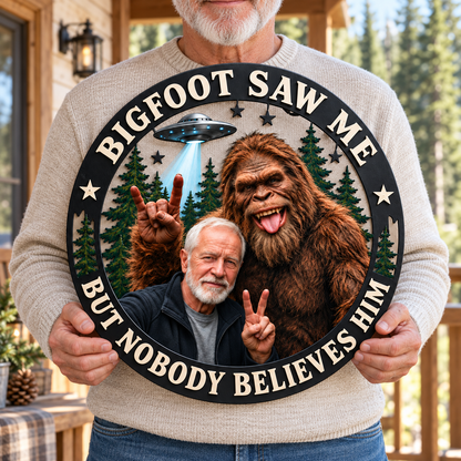 Bigfoot Saw Me But Nobody Believes Him – Personalized Bigfoot Photo Shape Metal Sign