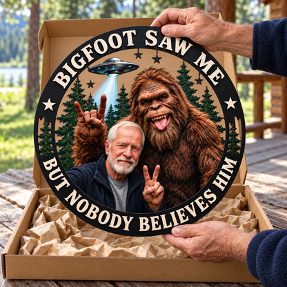 Bigfoot Saw Me But Nobody Believes Him – Personalized Bigfoot Photo Shape Metal Sign